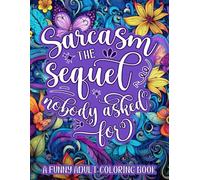 Sarcasm: The Sequel Nobody Asked For: A Funny Adult Coloring Book for Stress Relief and Relaxation
