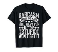 Sarcasm Where the Witty Will Have Fun Stupid Won't Get It T-Shirt