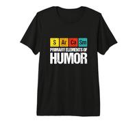 Sarcasme Éléments primaires de l'humour, Tableau périodique, Science T-Shirt Haut de Gamme