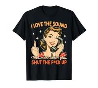 Sarcasme Humour I Love The Sound You Make When You Shut Up T-Shirt
