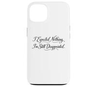 Sarcasme Je ne m'attendais à Rien Je suis Toujours déçu C'est drôle Coque pour iPhone 13