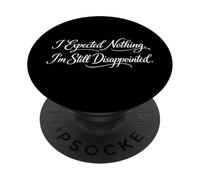 Sarcasme Je ne m'attendais à Rien Je suis Toujours déçu C'est drôle PopSockets PopGrip Adhésif