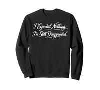 Sarcasme Je ne m'attendais à Rien Je suis Toujours déçu C'est drôle Sweatshirt
