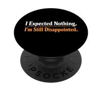 Sarcasme Je ne m'attendais à Rien Je suis Toujours déçu | Funny Mens PopSockets PopGrip Adhésif