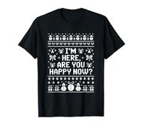 Sarcasme Noel IM Here are You Happy Now T-Shirt