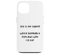 SARCAST Design Sex is My Cardio Qui EXPLIQUE Why I'm Fat Coque pour iPhone 13