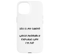SARCAST Design Sex is My Cardio Qui EXPLIQUE Why I'm Fat Coque pour iPhone 15