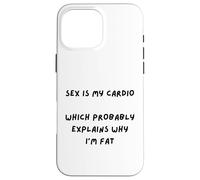 SARCAST Design Sex is My Cardio Qui EXPLIQUE Why I'm Fat Coque pour iPhone 16 Pro Max
