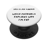 SARCAST Design Sex is My Cardio Qui EXPLIQUE Why I'm Fat PopSockets PopGrip Adhésif