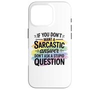 Sarcastic Answer Don't Ask A Stupid Question Humour Coque pour iPhone 16 Pro