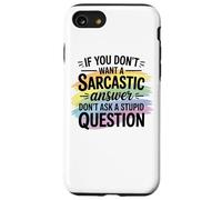 Sarcastic Answer Don't Ask A Stupid Question Humour Coque pour iPhone SE (2020) / 7/8