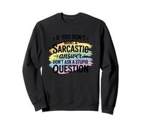 Sarcastic Answer Don't Ask A Stupid Question Humour Sweatshirt