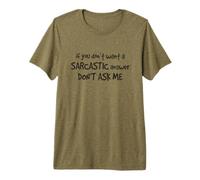 Sarcastic Answer Dont Ask Me Citation Humoristique de Sarcasme T-Shirt Haut de Gamme