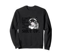 Sarcastic Cat - J'aime le son que tu fais quand tu te taises Sweatshirt