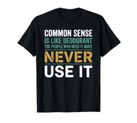 Sarcastic Common Sense is Like Deodorant Citation T-Shirt