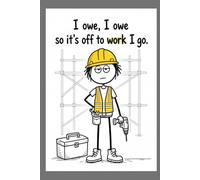 Sarcastic Funny Work Weekly Planner - “I Owe I Owe so it´s off to work I go” Weekly Office Journal /Diary (Workplace Survival Series)