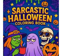 Sarcastic Halloween Coloring Book: Funny & Spooky Designs with Snarky Quotes for Teens and Adults - 50 Pages of Ghosts, Witches, Vampires, and More Sarcastic Fun