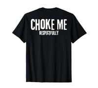 Sarcastic Meme Adult Choke Me Responsible (sur Le Dos) Femmes T-Shirt