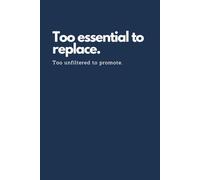 Sarcastic Notebook for Work | Too Essential to Replace. Too Unfiltered to Promote.: A Funny Notebook for the Office with 108 Brutally Honest ... Office Rebels, and Unfiltered Legends