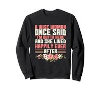 Sarcastic Saying A Wise Woman Once Said I'm Outta Here Sweatshirt