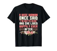 Sarcastic Saying A Wise Woman Once Said I'm Outta Here T-Shirt