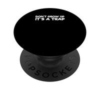 Sarcastic Saying Family Sarcasm Don't Grow Up It's A Trap PopSockets PopGrip Adhésif