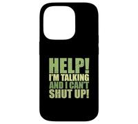 Sarcastic Saying Funny Help I'm Talking and I Can't Shut Up Coque pour iPhone 14 Pro