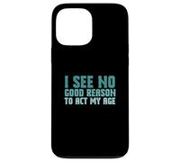 Sarcastic Saying I See No Good Reason to Agt My Age Coque pour iPhone 13 Pro Max
