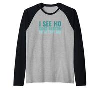 Sarcastic Saying I See No Good Reason to Agt My Age Manche Raglan