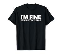 Sarcastic Saying Sarcasm Funny I'm Fine It's Just My Face T-Shirt