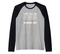 Sarcastic Saying Sarcasm I Don't Feel Like I'm Getting Older Manche Raglan