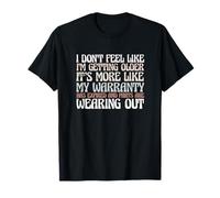 Sarcastic Saying Sarcasm I Don't Feel Like I'm Getting Older T-Shirt