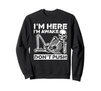 Sarcastic Saying Sarcasm I'm Here I'm Awake Don't Push Sweatshirt