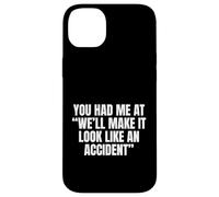 Sarcastic You Had Me At We'll Make It Look Like an Accident Coque pour iPhone 14 Plus