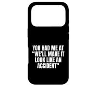 Sarcastic You Had Me At We'll Make It Look Like an Accident Coque pour iPhone 17 Pro