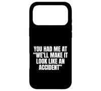 Sarcastic You Had Me At We'll Make It Look Like an Accident Coque pour iPhone 17 Pro Max