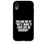 Sarcastic You Had Me At We'll Make It Look Like an Accident Coque pour iPhone XR