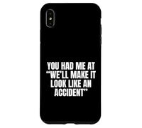 Sarcastic You Had Me At We'll Make It Look Like an Accident Coque pour iPhone XS Max