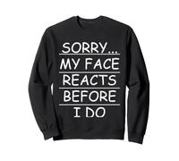 Sarcastique désolé... Mon Visage réagit Avant Que Je ne Le fasse Sweatshirt