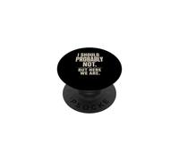 Sarcastique, Je ne Devrais Probablement Pas... mais Ici Nous Sommes drôles PopSockets PopGrip Adhésif