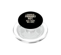Sarcastique, Je ne Devrais Probablement Pas... mais Ici Nous Sommes drôles PopSockets PopGrip pour MagSafe
