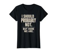 Sarcastique, Je ne Devrais Probablement Pas... mais Ici Nous Sommes drôles T-Shirt Graphique avec Valeur, Femme, Noir, M