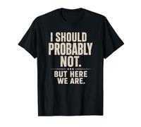 Sarcastique, Je ne Devrais Probablement Pas... mais Ici Nous Sommes drôles T-Shirt Graphique avec Valeur, Homme, Noir, L