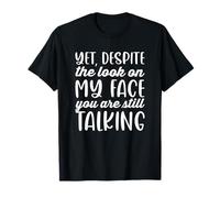 Sarcastique Malgré Mon Regard, tu parles Toujours T-Shirt