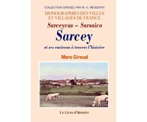 Sarcey et ses environs à travers l'histoire - monographie d'un village du lyonnais