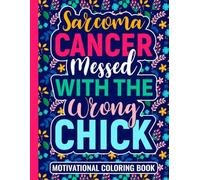 Sarcoma Cancer Messed With The Wrong Chick Motivational Coloring Book: Inspirational Gifts for Women and Teens Fighting Cancer (30 Uplifting Quotes) ... x 11) Support Gift for Patients in Treatment