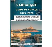SARDAIGNE GUIDE DE VOYAGE 2025-2026: Découvrez des conseils d'initiés, les meilleures attractions, les plages et les trésors cachés pour une escapade méditerranéenne sarde inoubliable