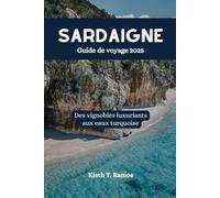 SARDAIGNE Guide de voyage 2025: Des vignobles luxuriants aux eaux turquoise