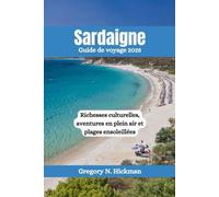Sardaigne Guide de voyage 2025: Richesses culturelles, aventures en plein air et plages ensoleillées