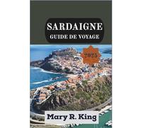 SARDAIGNE GUIDE DE VOYAGE 2025: Un voyage entre côtes ensoleillées, paysages nuragiques, villages de montagne et traditions vivantes de l’île méditerranéenne sauvage.